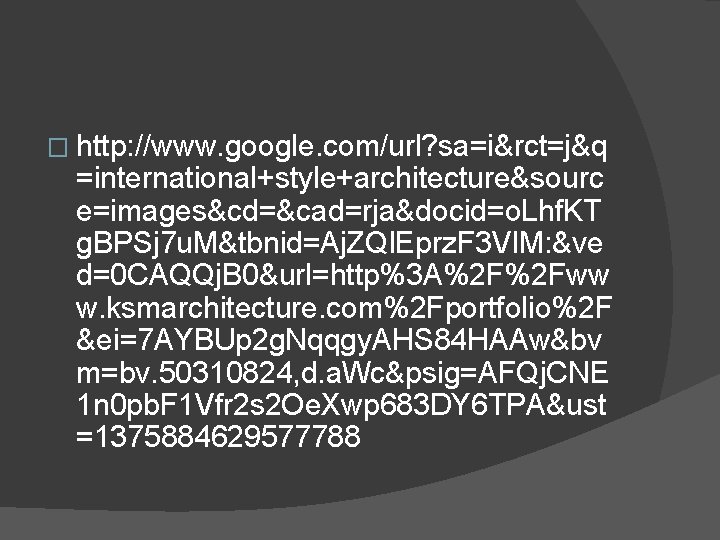 � http: //www. google. com/url? sa=i&rct=j&q =international+style+architecture&sourc e=images&cd=&cad=rja&docid=o. Lhf. KT g. BPSj 7 u.