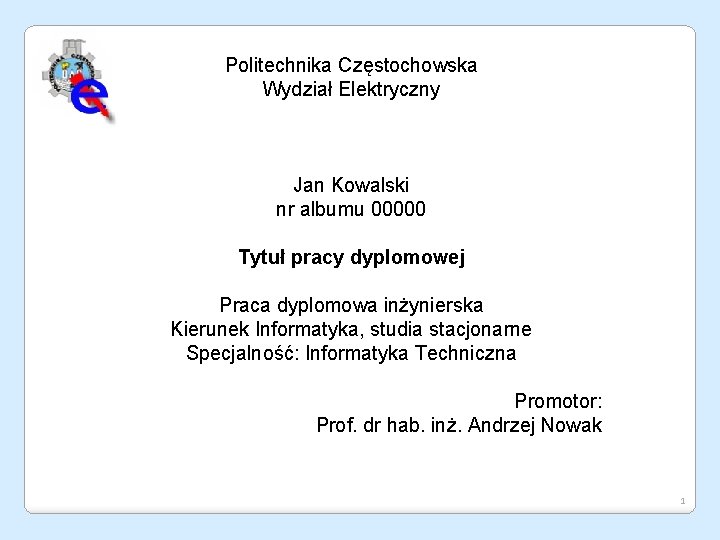 Politechnika Częstochowska Wydział Elektryczny Jan Kowalski nr albumu 00000 Tytuł pracy dyplomowej Praca dyplomowa