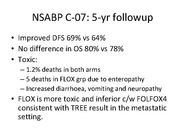 NSABP C-07: 5 -yr followup • Improved DFS 69% vs 64% • No difference