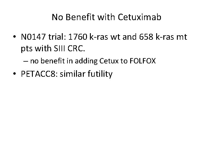No Benefit with Cetuximab • N 0147 trial: 1760 k-ras wt and 658 k-ras
