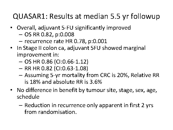 QUASAR 1: Results at median 5. 5 yr followup • Overall, adjuvant 5 -FU