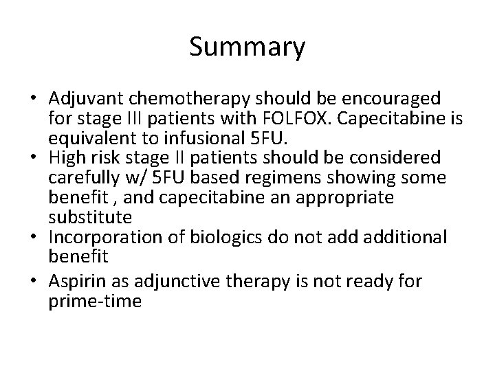 Summary • Adjuvant chemotherapy should be encouraged for stage III patients with FOLFOX. Capecitabine