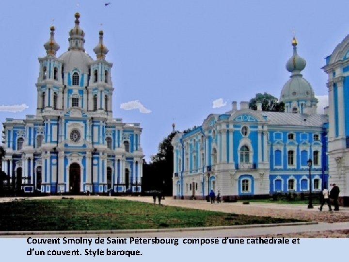 Couvent Smolny de Saint Pétersbourg composé d’une cathédrale et d’un couvent. Style baroque. 