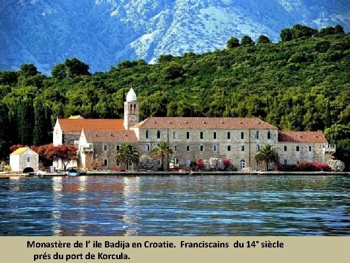 Monastère de l’ ile Badija en Croatie. Franciscains du 14° siècle prés du port