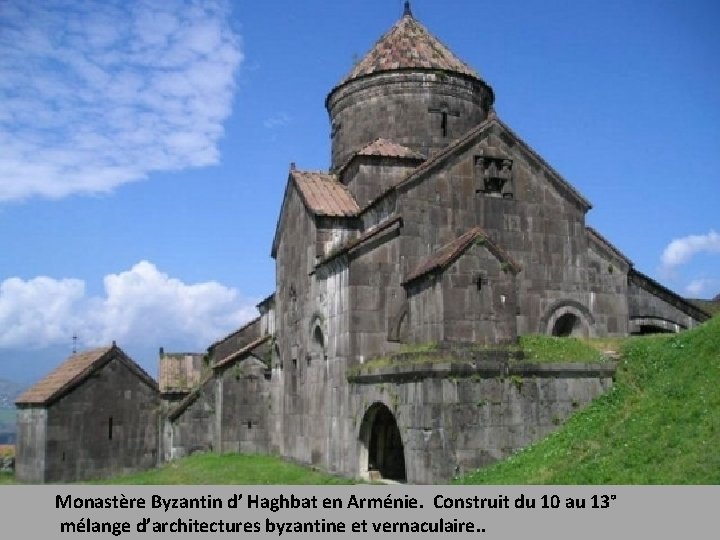 Monastère Byzantin d’ Haghbat en Arménie. Construit du 10 au 13° mélange d’architectures byzantine