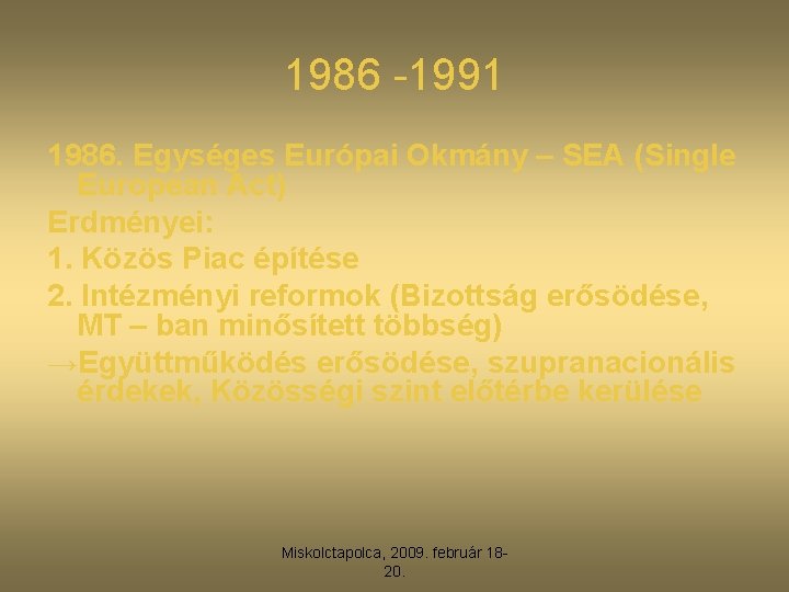 1986 -1991 1986. Egységes Európai Okmány – SEA (Single European Act) Erdményei: 1. Közös