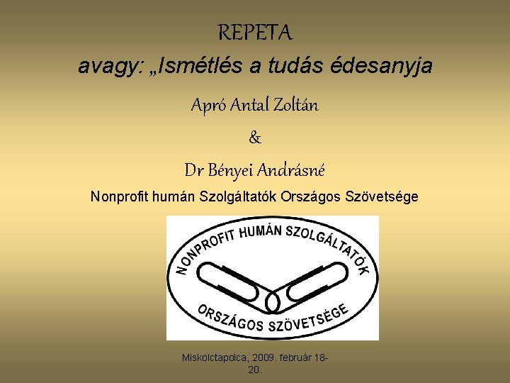 REPETA avagy: „Ismétlés a tudás édesanyja Apró Antal Zoltán & Dr Bényei Andrásné Nonprofit