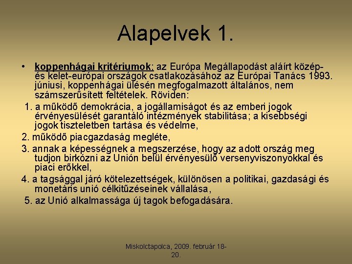 Alapelvek 1. • koppenhágai kritériumok; az Európa Megállapodást aláírt középés kelet-európai országok csatlakozásához az