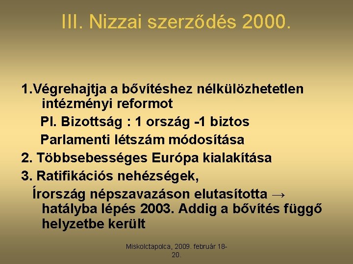 III. Nizzai szerződés 2000. 1. Végrehajtja a bővítéshez nélkülözhetetlen intézményi reformot Pl. Bizottság :