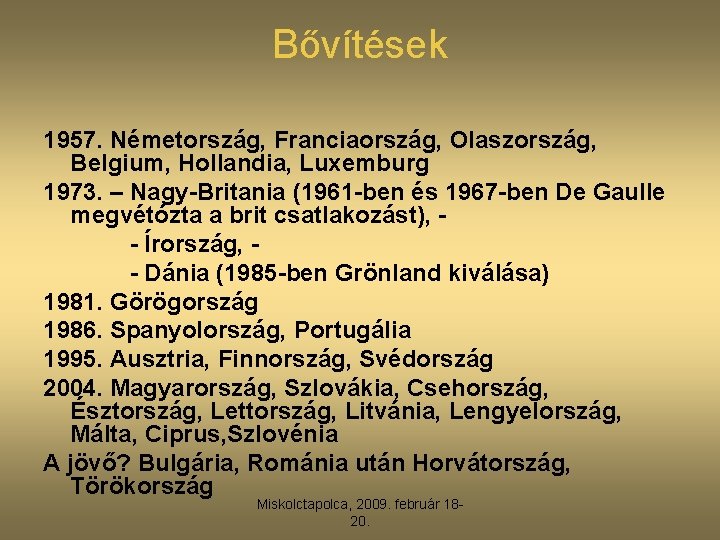 Bővítések 1957. Németország, Franciaország, Olaszország, Belgium, Hollandia, Luxemburg 1973. – Nagy-Britania (1961 -ben és