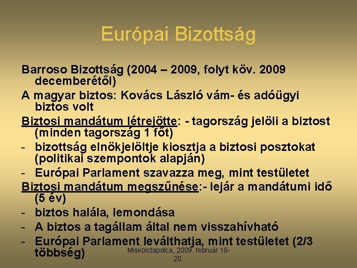 Európai Bizottság Barroso Bizottság (2004 – 2009, folyt köv. 2009 decemberétől) A magyar biztos: Európai Bizottság Barroso Bizottság (2004 – 2009, folyt köv. 2009 decemberétől) A magyar biztos: