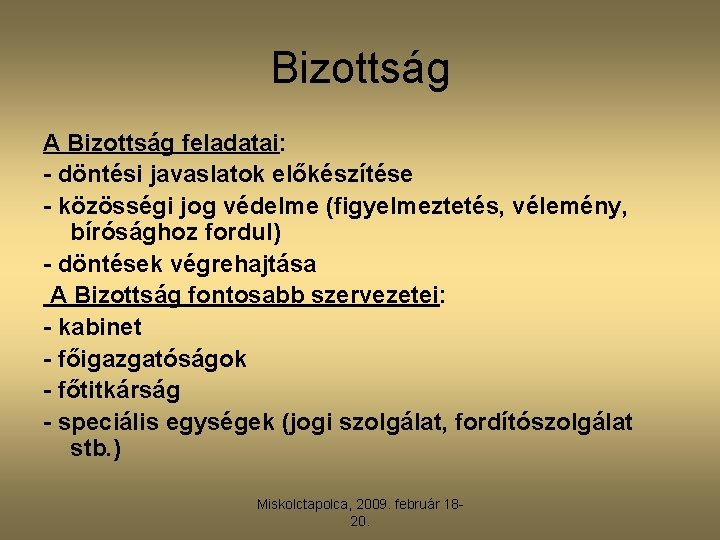 Bizottság A Bizottság feladatai: - döntési javaslatok előkészítése - közösségi jog védelme (figyelmeztetés, vélemény,