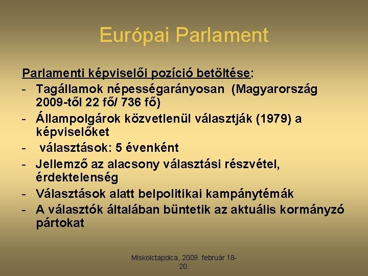 Európai Parlamenti képviselői pozíció betöltése: - Tagállamok népességarányosan (Magyarország 2009 -től 22 fő/ 736