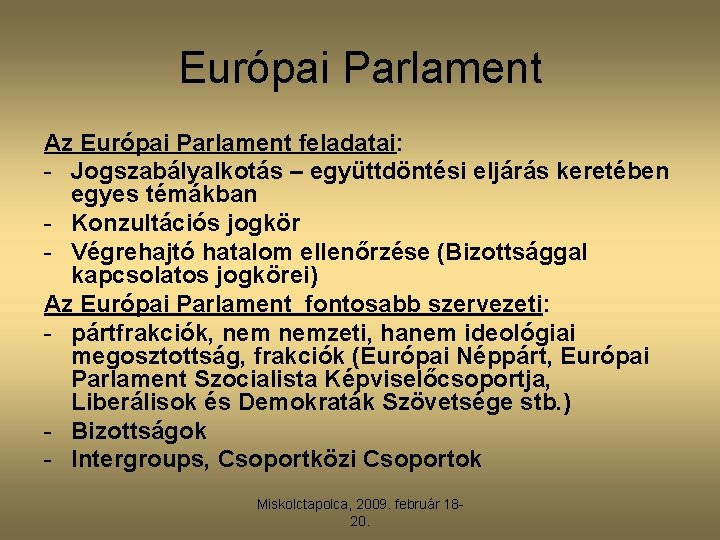 Európai Parlament Az Európai Parlament feladatai: - Jogszabályalkotás – együttdöntési eljárás keretében egyes témákban