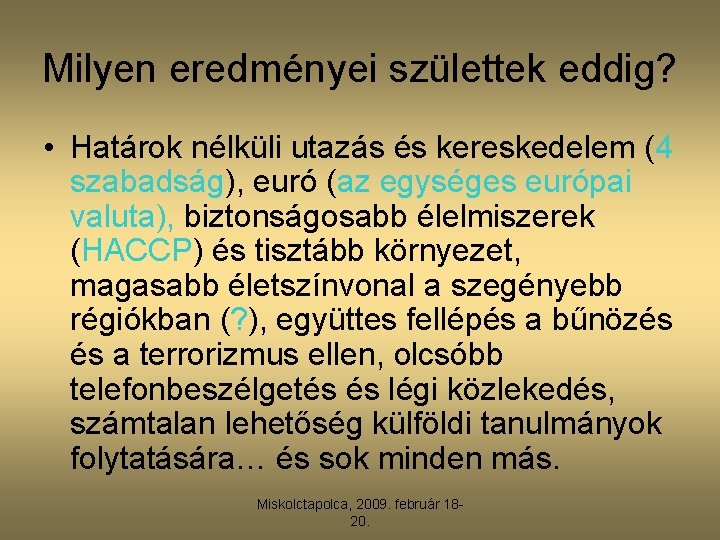 Milyen eredményei születtek eddig? • Határok nélküli utazás és kereskedelem (4 szabadság), euró (az