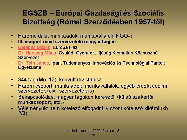 EGSZB – Európai Gazdasági és Szociális Bizottság (Római Szerződésben 1957 -től) • Háromoldalú: munkaadók,