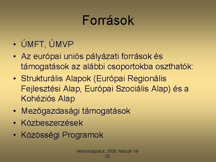 Források • ÚMFT, ÚMVP • Az európai uniós pályázati források és támogatások az alábbi