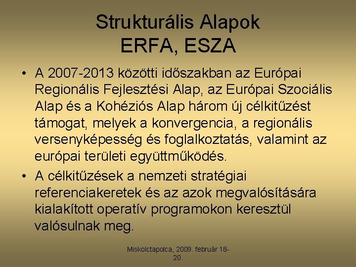 Strukturális Alapok ERFA, ESZA • A 2007 -2013 közötti időszakban az Európai Regionális Fejlesztési