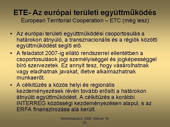 ETE- Az európai területi együttműködés European Territorial Cooperation – ETC (még lesz) • Az