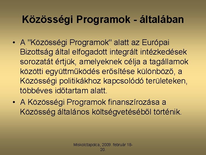 Közösségi Programok - általában • A "Közösségi Programok" alatt az Európai Bizottság által elfogadott