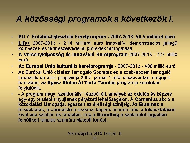 A közösségi programok a következők I. • • • EU 7. Kutatás-fejlesztési Keretprogram -