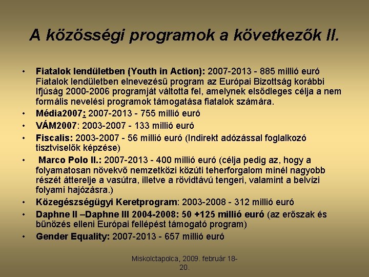 A közösségi programok a következők II. • • Fiatalok lendületben (Youth in Action): 2007