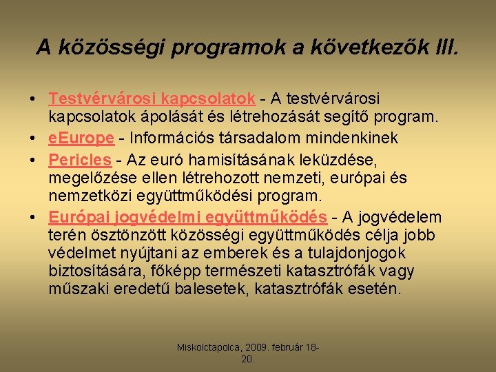 A közösségi programok a következők III. • Testvérvárosi kapcsolatok - A testvérvárosi kapcsolatok ápolását