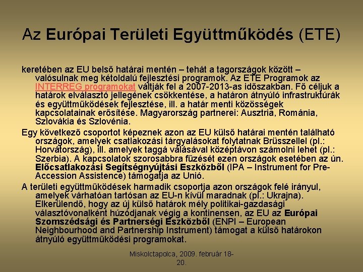 Az Európai Területi Együttműködés (ETE) keretében az EU belső határai mentén – tehát a