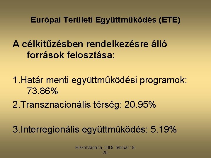 Európai Területi Együttműködés (ETE) A célkitűzésben rendelkezésre álló források felosztása: 1. Határ menti együttműködési