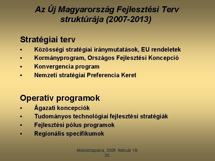 Az Új Magyarország Fejlesztési Terv struktúrája (2007 -2013) Stratégiai terv § § Közösségi stratégiai