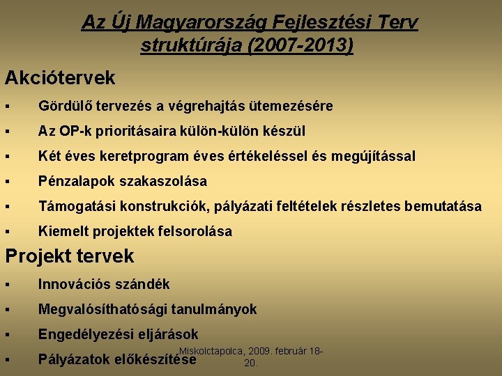 Az Új Magyarország Fejlesztési Terv struktúrája (2007 -2013) Akciótervek § Gördülő tervezés a végrehajtás