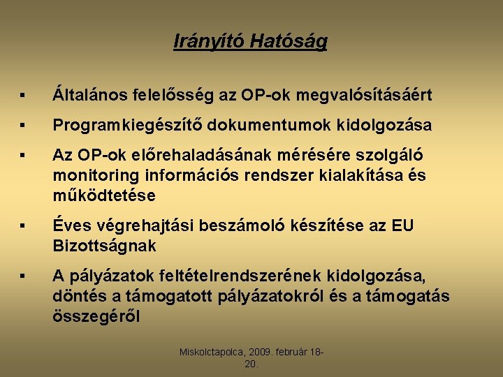 Irányító Hatóság § Általános felelősség az OP-ok megvalósításáért § Programkiegészítő dokumentumok kidolgozása § Az