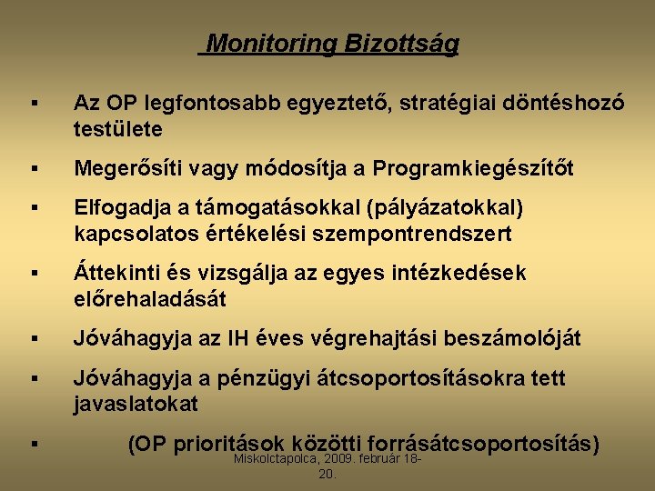 Monitoring Bizottság § Az OP legfontosabb egyeztető, stratégiai döntéshozó testülete § Megerősíti vagy módosítja