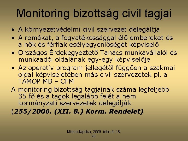 Monitoring bizottság civil tagjai • A környezetvédelmi civil szervezet delegáltja • A romákat, a