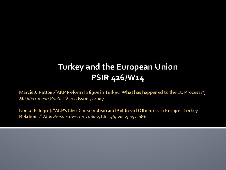 Turkey and the European Union PSIR 426/W 14 Marcie J. Patton, , “AKP Reform