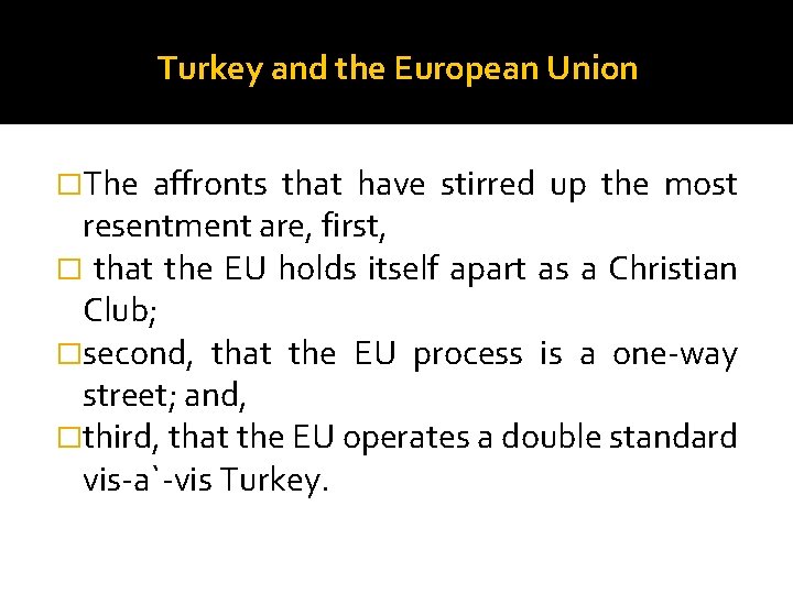 Turkey and the European Union �The affronts that have stirred up the most resentment