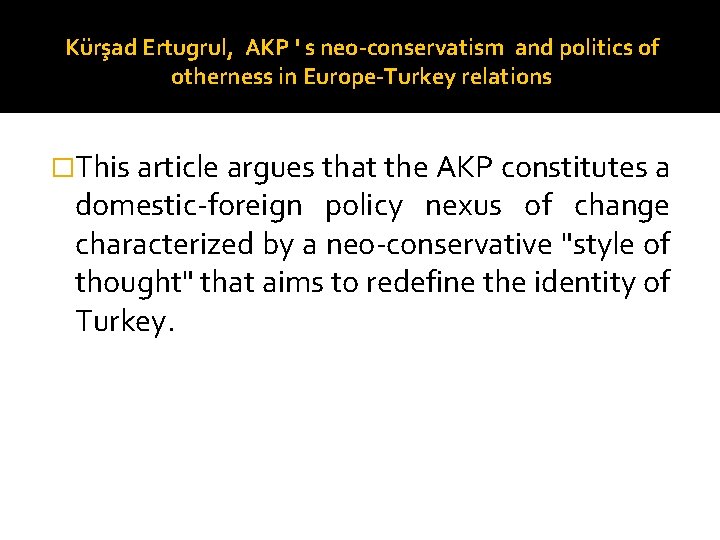 Kürşad Ertugrul, AKP ' s neo-conservatism and politics of otherness in Europe-Turkey relations �This