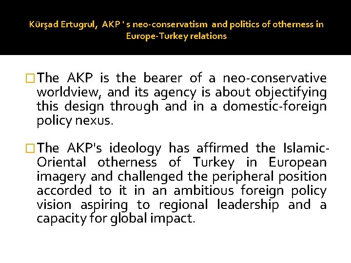 Kürşad Ertugrul, AKP ' s neo-conservatism and politics of otherness in Europe-Turkey relations �The