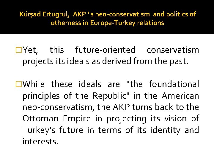 Kürşad Ertugrul, AKP ' s neo-conservatism and politics of otherness in Europe-Turkey relations �Yet,