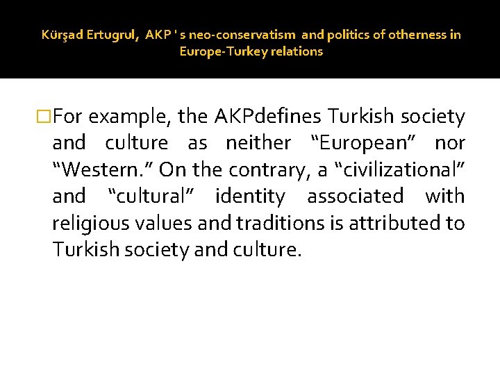 Kürşad Ertugrul, AKP ' s neo-conservatism and politics of otherness in Europe-Turkey relations �For
