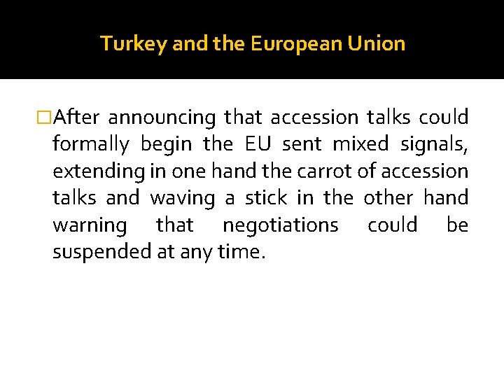 Turkey and the European Union �After announcing that accession talks could formally begin the