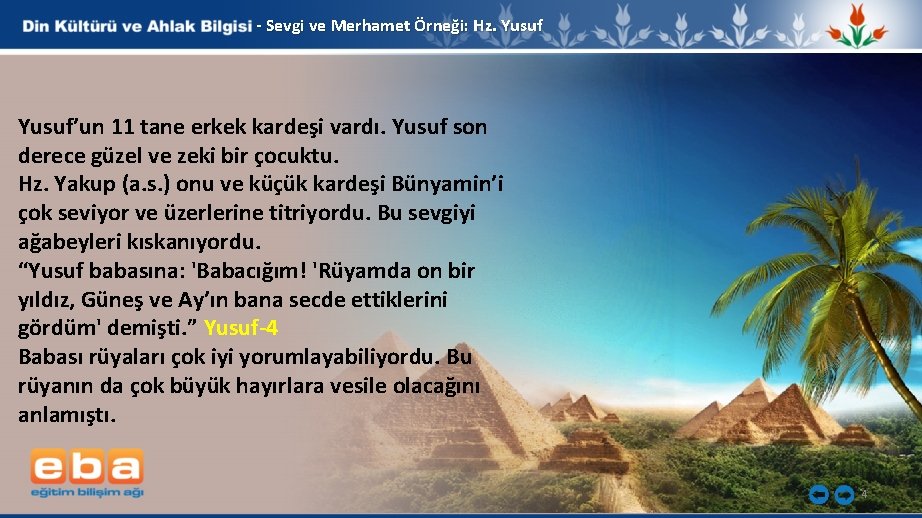 - Sevgi ve Merhamet Örneği: Hz. Yusuf’un 11 tane erkek kardeşi vardı. Yusuf son