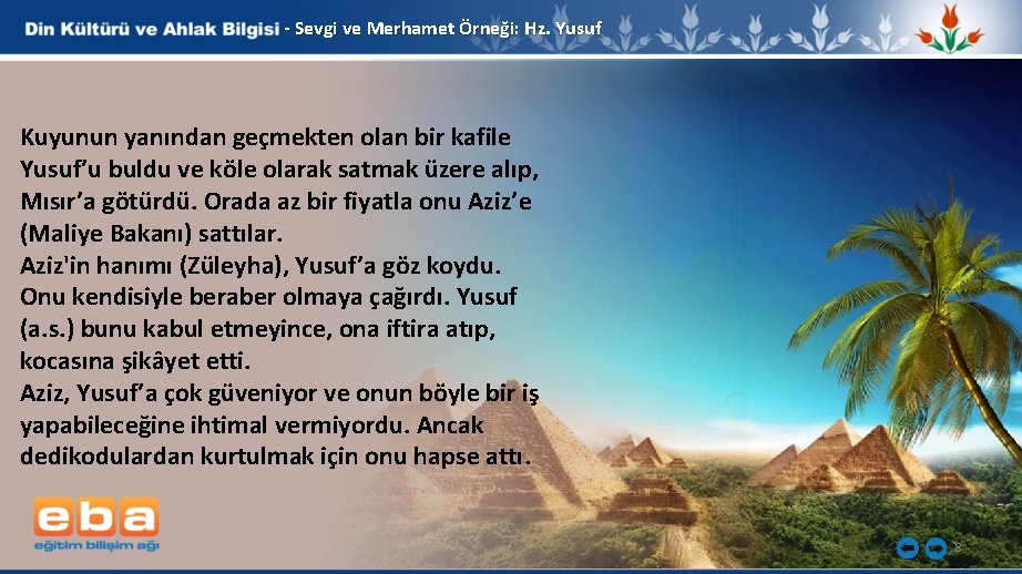 - Sevgi ve Merhamet Örneği: Hz. Yusuf Kuyunun yanından geçmekten olan bir kafile Yusuf’u