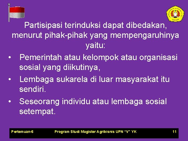 Partisipasi terinduksi dapat dibedakan, menurut pihak-pihak yang mempengaruhinya yaitu: • Pemerintah atau kelompok atau