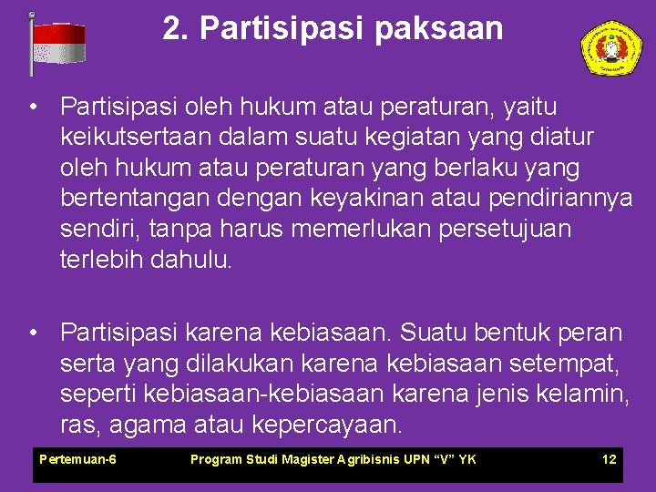 2. Partisipasi paksaan • Partisipasi oleh hukum atau peraturan, yaitu keikutsertaan dalam suatu kegiatan