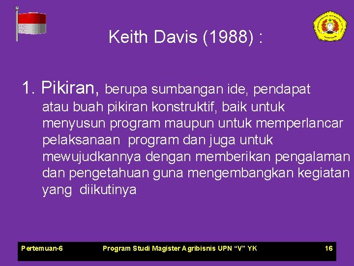 Keith Davis (1988) : 1. Pikiran, berupa sumbangan ide, pendapat atau buah pikiran konstruktif,