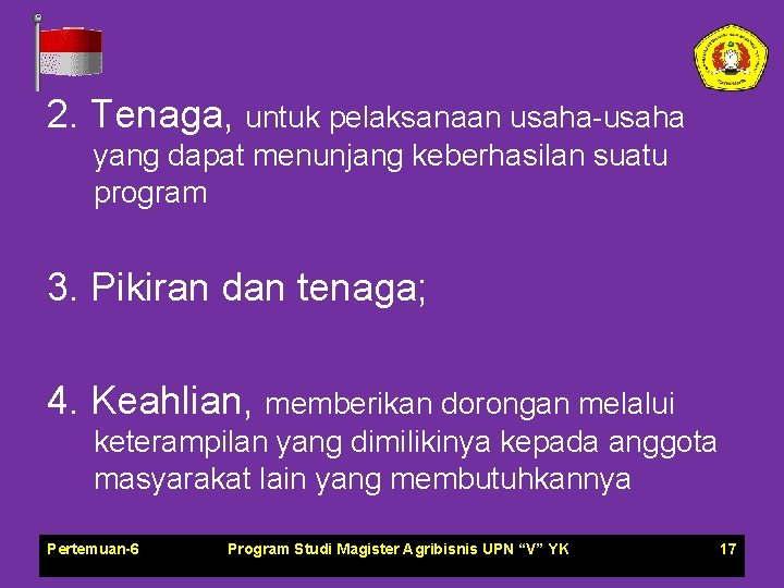 2. Tenaga, untuk pelaksanaan usaha-usaha yang dapat menunjang keberhasilan suatu program 3. Pikiran dan