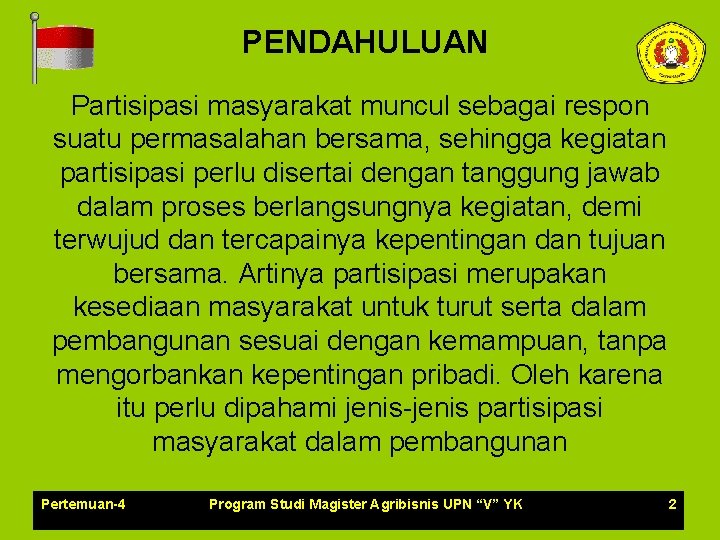 PENDAHULUAN Partisipasi masyarakat muncul sebagai respon suatu permasalahan bersama, sehingga kegiatan partisipasi perlu disertai