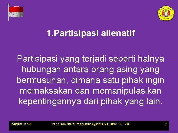 1. Partisipasi alienatif Partisipasi yang terjadi seperti halnya hubungan antara orang asing yang bermusuhan,