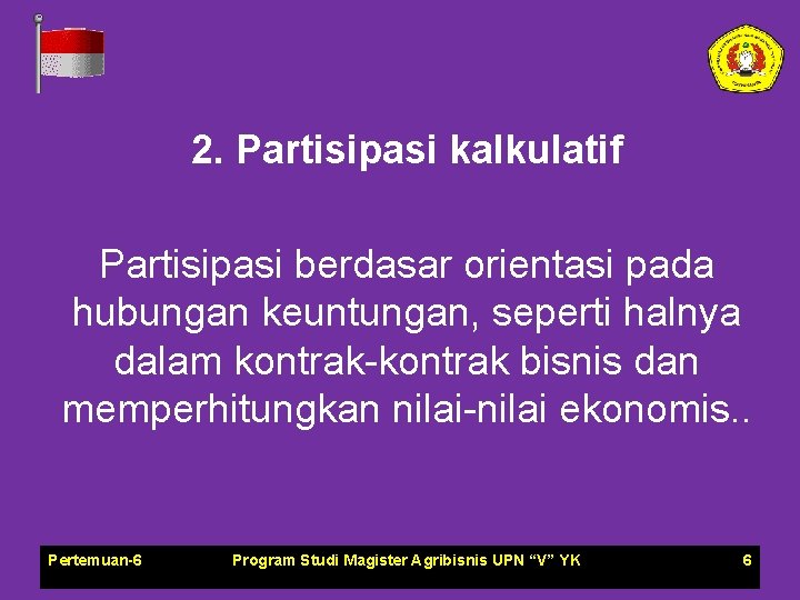 2. Partisipasi kalkulatif Partisipasi berdasar orientasi pada hubungan keuntungan, seperti halnya dalam kontrak-kontrak bisnis